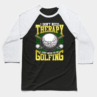 Golf Golfing Therapy Funny Quotes Humor Sayings Gift Baseball T-Shirt